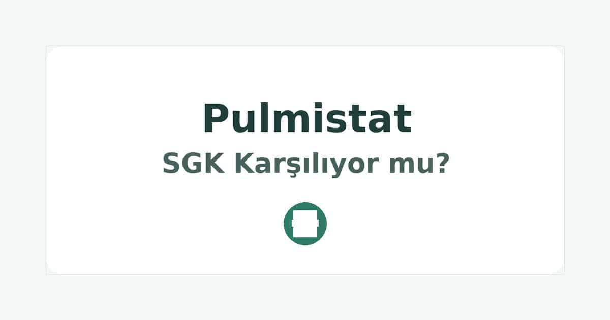 Pulmistat SGK Karşılıyor mu