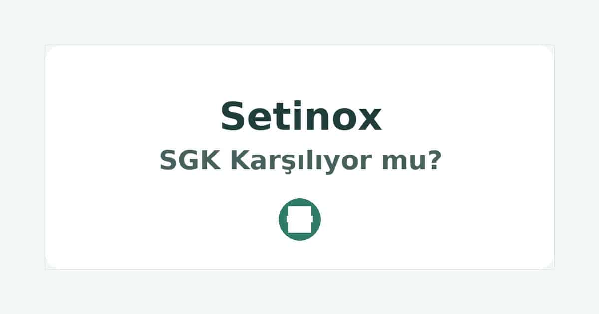 Setinox SGK Karşılıyor mu