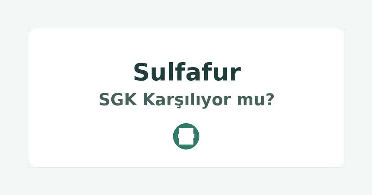 Sulfafur SGK Karşılıyor mu