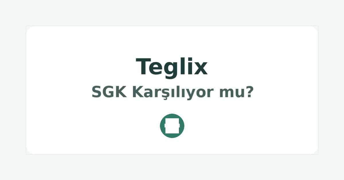 Teglix SGK Karşılıyor mu