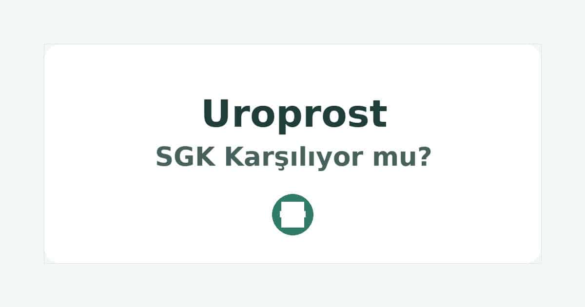 Uroprost SGK Karşılıyor mu